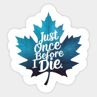 Maple Leaf Just once before i die Sticker